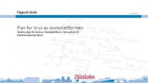 Oppsal skole Plan for bruk av skoleplattformen Skolens