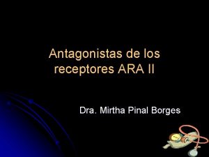 Antagonistas de los receptores ARA II Dra Mirtha