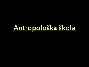 Antropoloka kola Darvinistika teorija Antropoloki pravac Pozitivistiki pravac