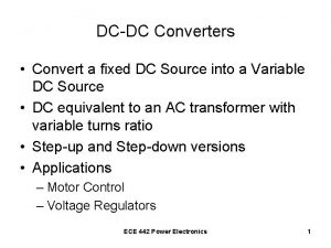 DCDC Converters Convert a fixed DC Source into