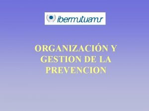 ORGANIZACIN Y GESTION DE LA PREVENCION GESTION Y