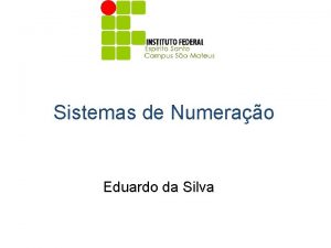 Sistemas de Numerao Eduardo da Silva Agenda Objetivos