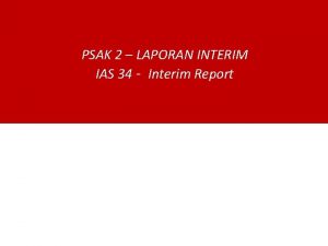 PSAK 2 LAPORAN INTERIM IAS 34 Interim Report