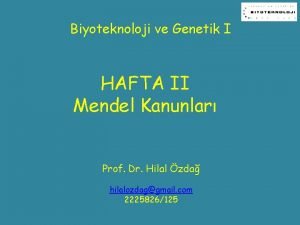 Biyoteknoloji ve Genetik I HAFTA II Mendel Kanunlar