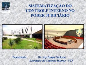 SISTEMATIZAO DO CONTROLE INTERNO NO PODER JUDICIRIO Palestrante