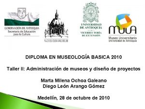 DIPLOMA EN MUSEOLOGA BASICA 2010 Taller II Administracin