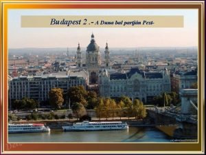 Budapest 2 A Duna bal partjn Pest za