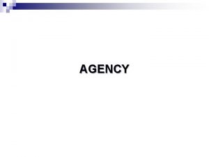 AGENCY n Contract of Agency Agency is a