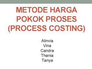 METODE HARGA POKOK PROSES PROCESS COSTING Alinvia Vina