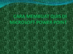 CARA MEMBUAT QUIS DI MICROSOFT POWER POINT Slide