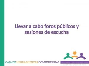 Llevar a cabo foros pblicos y sesiones de