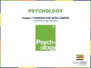 PSYCHOLOGY Chapter 7 THINKING AND INTELLIGENCE Power Point