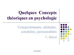 Quelques Concepts thoriques en psychologie Comportements attitudes conduites