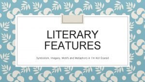 LITERARY FEATURES Symbolism Imagery Motifs and Metaphors in