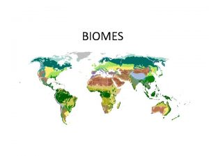 BIOMES BIOMES Biome a major biological community that