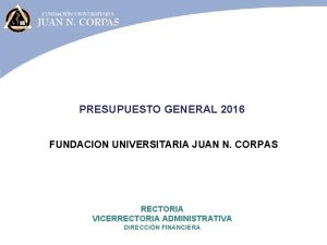 PRESUPUESTO GENERAL 2016 FUNDACION UNIVERSITARIA JUAN N CORPAS