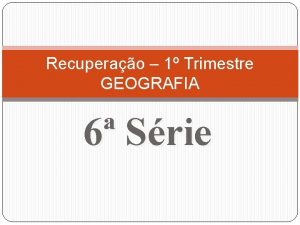 Recuperao 1 Trimestre GEOGRAFIA 6 Srie CONTEDO Livro