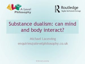 Substance dualism can mind and body interact Michael