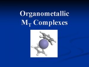 Organometallic MT Complexes MT Organometallics Organometallic compounds of
