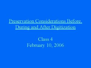 Preservation Considerations Before During and After Digitization Class