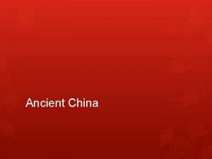 Ancient China Ancient China is a legendary empire