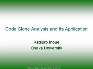 Code Clone Analysis and Its Application Katsuro Inoue