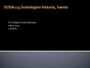 SOSA 115 Sosiologian historia luento YTT lehtori Pertti