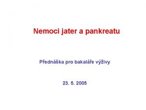 Nemoci jater a pankreatu Pednka pro bakale vivy