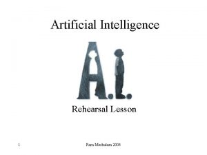 Artificial Intelligence Rehearsal Lesson 1 Ram Meshulam 2004
