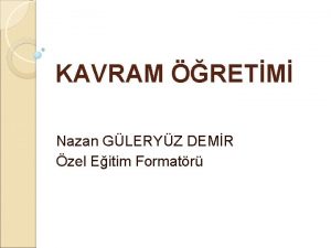 KAVRAM RETM Nazan GLERYZ DEMR zel Eitim Formatr