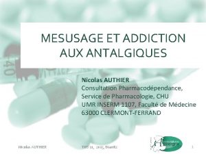 MESUSAGE ET ADDICTION AUX ANTALGIQUES Nicolas AUTHIER Consultation