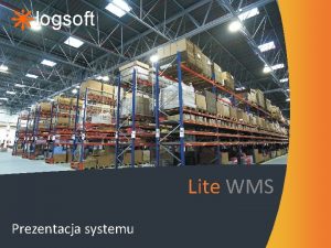 logsoft Lite WMS Prezentacja systemu Informacje podstawowe O