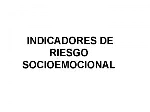 INDICADORES DE RIESGO SOCIOEMOCIONAL MANIFESTACIONES FISIOLGICAS Alteraciones de