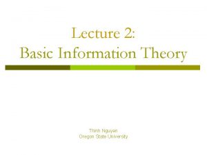 Lecture 2 Basic Information Theory Thinh Nguyen Oregon