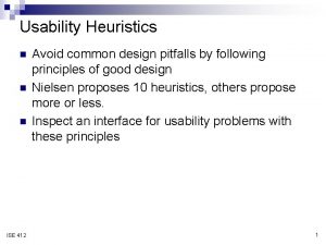 Usability Heuristics n n n ISE 412 Avoid