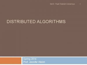 Set 9 Fault Tolerant Consensus DISTRIBUTED ALGORITHMS Spring