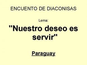 ENCUENTO DE DIACONISAS Lema Nuestro deseo es servir