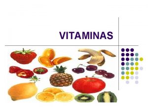 VITAMINAS Las vitaminas l Son un grupo diverso