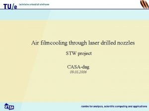 Air filmcooling through laser drilled nozzles STW project