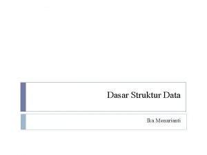 Dasar Struktur Data Ika Menarianti Persiapan awal Buka