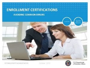 ENROLLMENT CERTIFICATIONS AVOIDING COMMON ERRORS VETERANS BENEFITS ADMINISTRATION