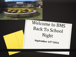 Welcome to BMS Back To Sch ool Night