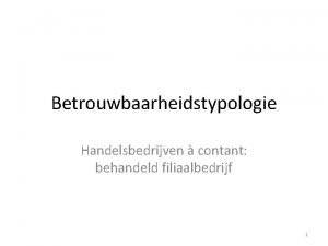 Betrouwbaarheidstypologie Handelsbedrijven contant behandeld filiaalbedrijf 1 2 Belangrijkste