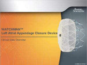 WATCHMANTM Left Atrial Appendage Closure Device Clinical Data
