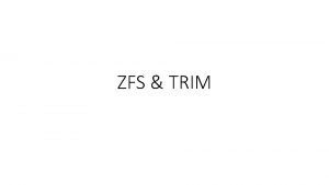 ZFS TRIM Agenda 1 ZFS Structure and Organisation