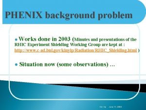 PHENIX background problem l Works done in 2003