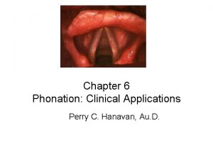 Chapter 6 Phonation Clinical Applications Perry C Hanavan