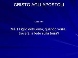 CRISTO AGLI APOSTOLI Luca 18 8 Ma il