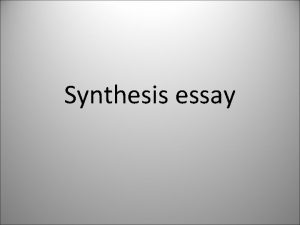 Synthesis essay What is the synthesis essay Students