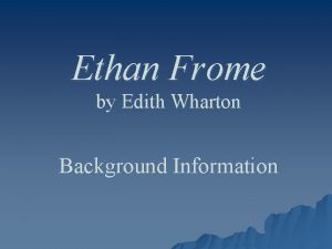 Ethan Frome by Edith Wharton Background Information Table